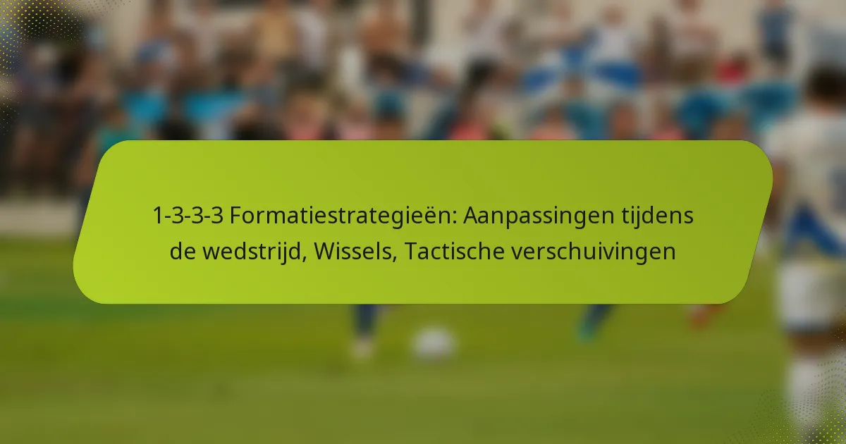 featured-image-1-3-3-3-formatiestrategieen-aanpassingen-tijdens-de-wedstrijd-wissels-tactische-verschuivingen