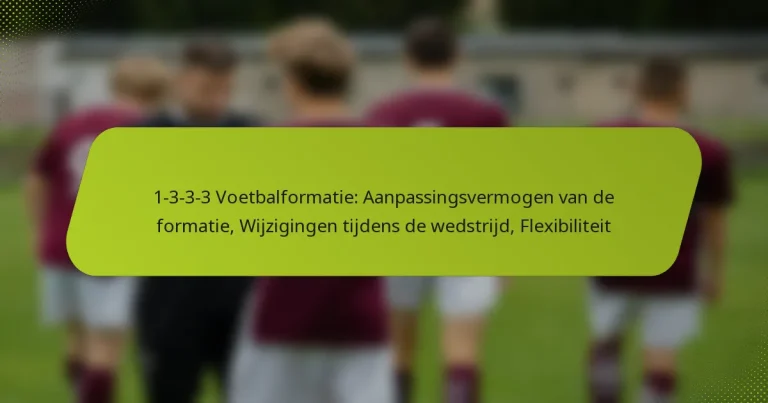 featured-image-1-3-3-3-voetbalformatie-aanpassingsvermogen-van-de-formatie-wijzigingen-tijdens-de-wedstrijd-fleibiliteit