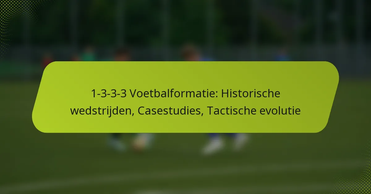 featured-image-1-3-3-3-voetbalformatie-historische-wedstrijden-casestudies-tactische-evolutie