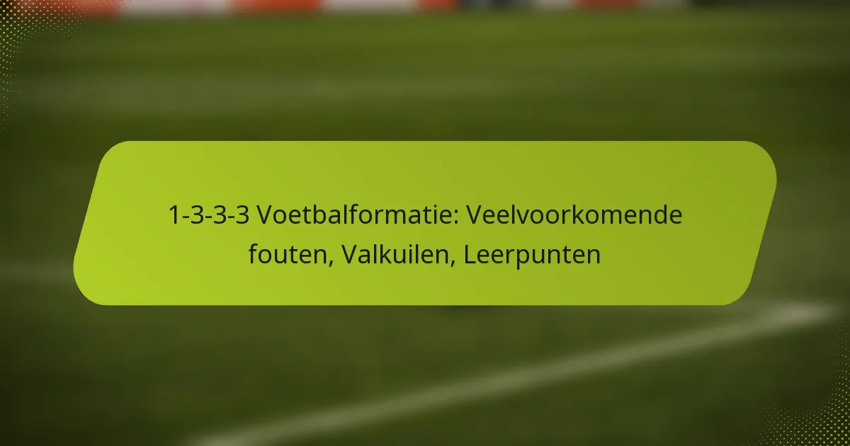 featured-image-1-3-3-3-voetbalformatie-veelvoorkomende-fouten-valkuilen-leerpunten