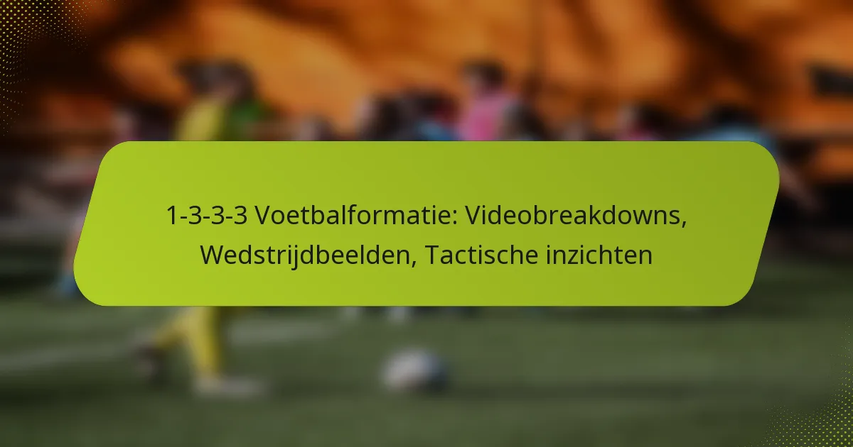 featured-image-1-3-3-3-voetbalformatie-videobreakdowns-wedstrijdbeelden-tactische-inzichten