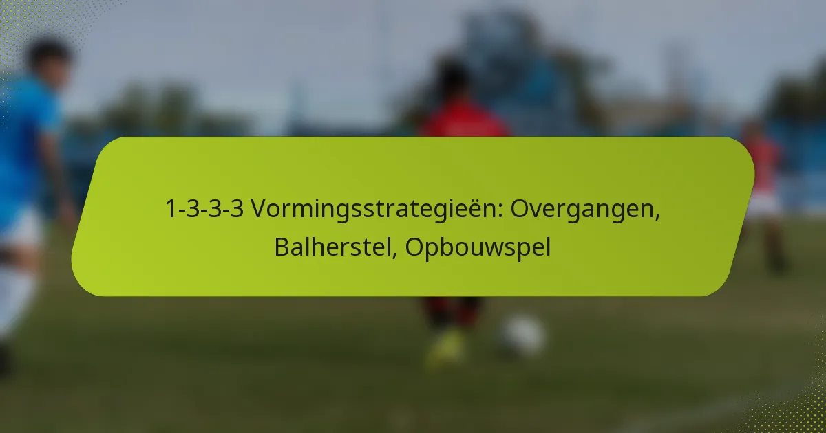 featured-image-1-3-3-3-vormingsstrategieen-overgangen-balherstel-opbouwspel