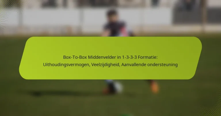 featured-image-bo-to-bo-middenvelder-in-1-3-3-3-formatie-uithoudingsvermogen-veelzijdigheid-aanvallende-ondersteuning