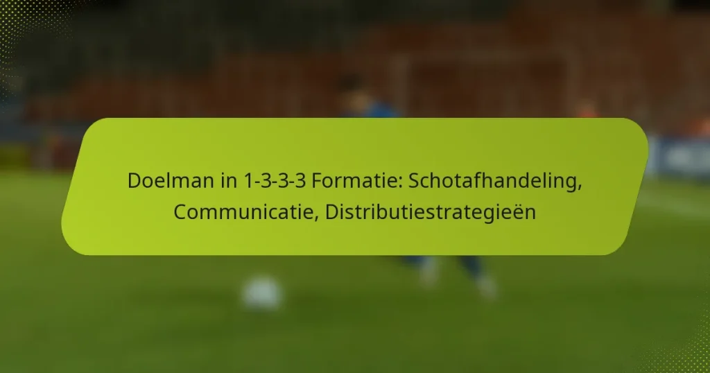 featured-image-doelman-in-1-3-3-3-formatie-schotafhandeling-communicatie-distributiestrategieen