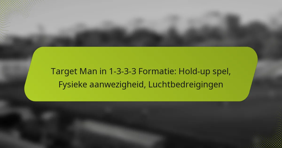 featured-image-target-man-in-1-3-3-3-formatie-hold-up-spel-fysieke-aanwezigheid-luchtbedreigingen