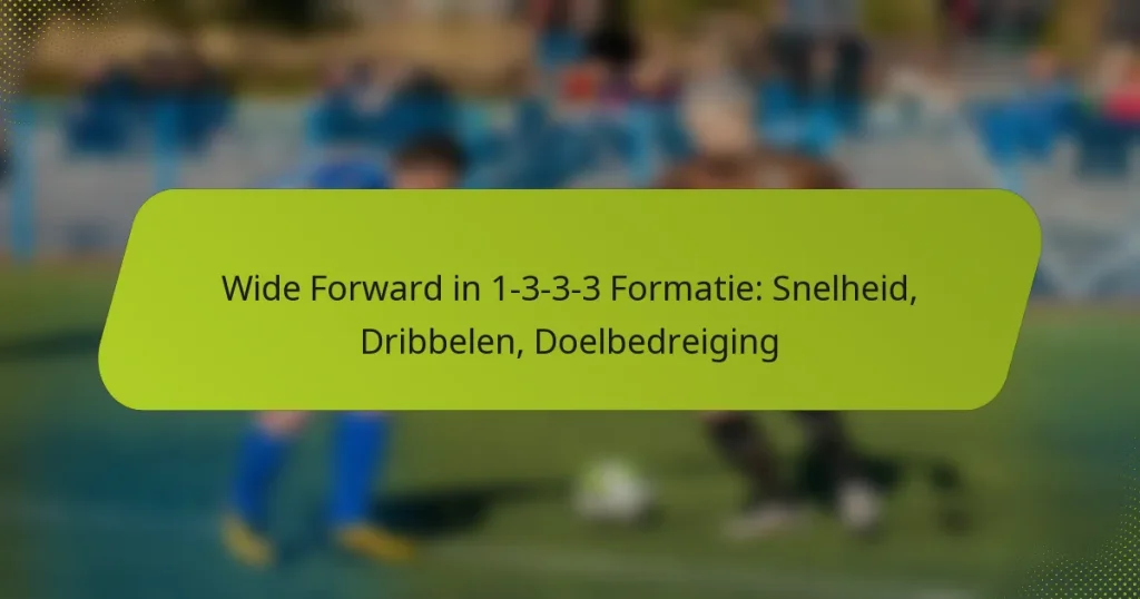 Wide Forward in 1-3-3-3 Formatie: Snelheid, Dribbelen, Doelbedreiging