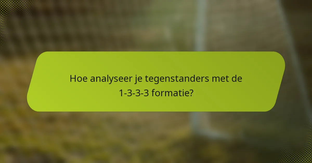Hoe analyseer je tegenstanders met de 1-3-3-3 formatie?
