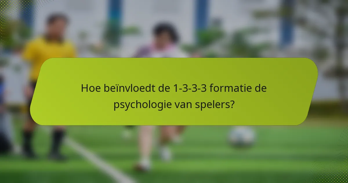 Hoe beïnvloedt de 1-3-3-3 formatie de psychologie van spelers?