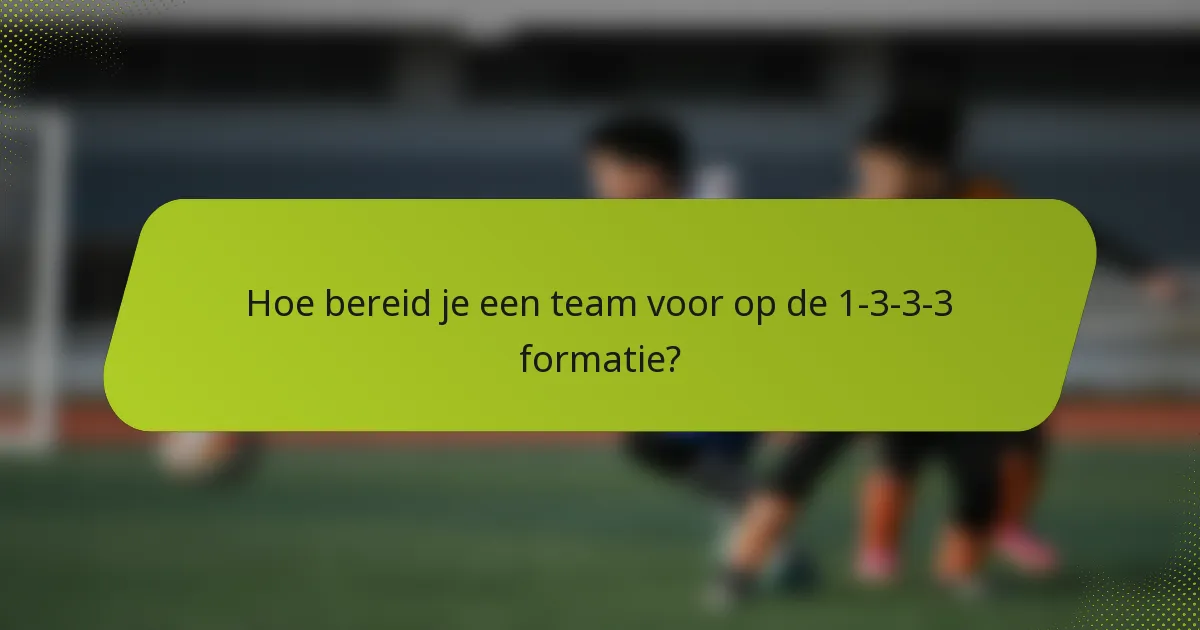 Hoe bereid je een team voor op de 1-3-3-3 formatie?