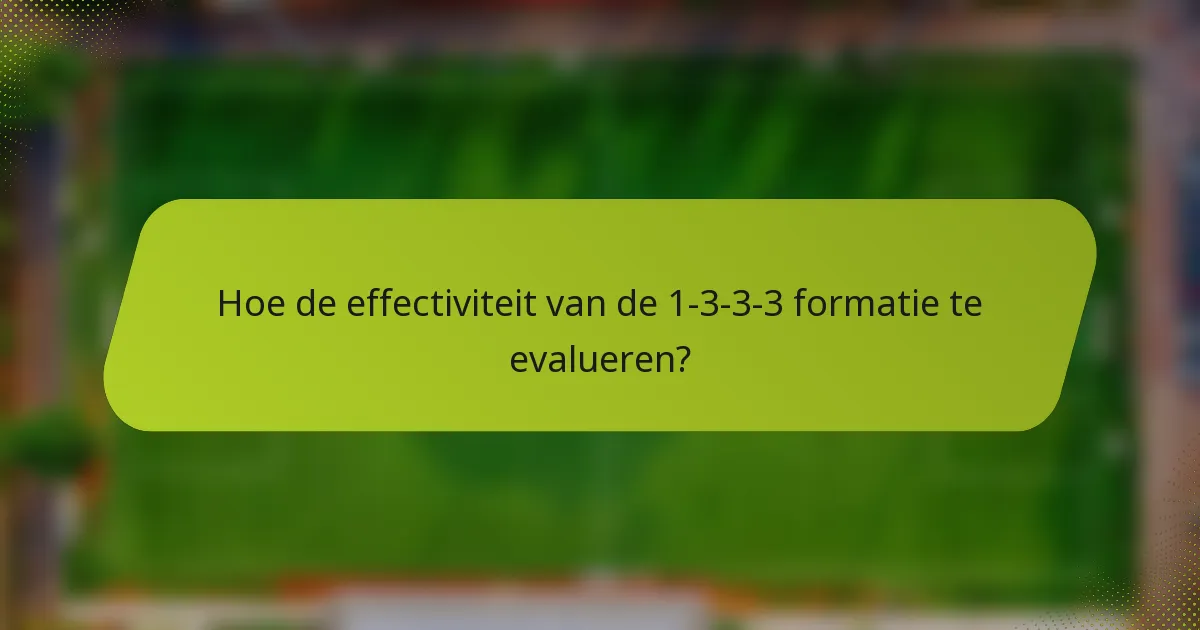 Hoe de effectiviteit van de 1-3-3-3 formatie te evalueren?