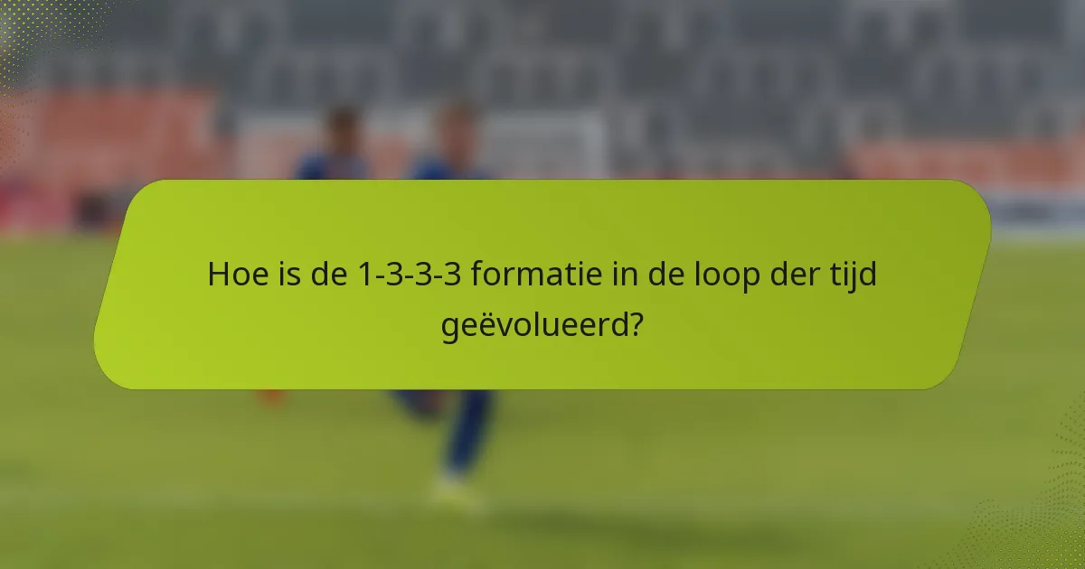 Hoe is de 1-3-3-3 formatie in de loop der tijd geëvolueerd?