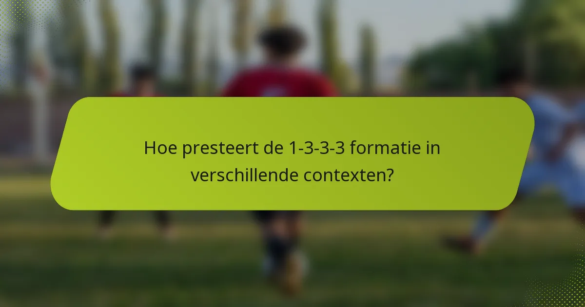 Hoe presteert de 1-3-3-3 formatie in verschillende contexten?