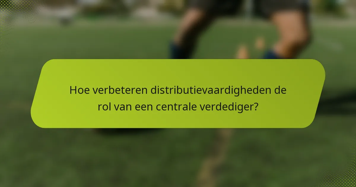 Hoe verbeteren distributievaardigheden de rol van een centrale verdediger?