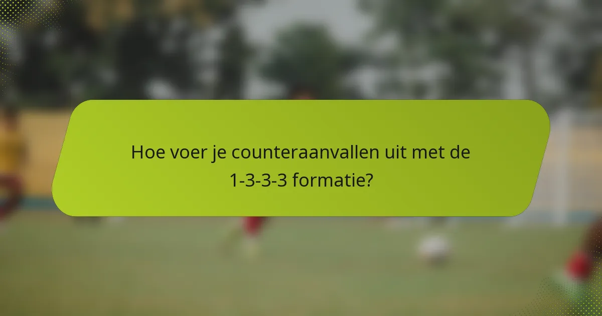 Hoe voer je counteraanvallen uit met de 1-3-3-3 formatie?