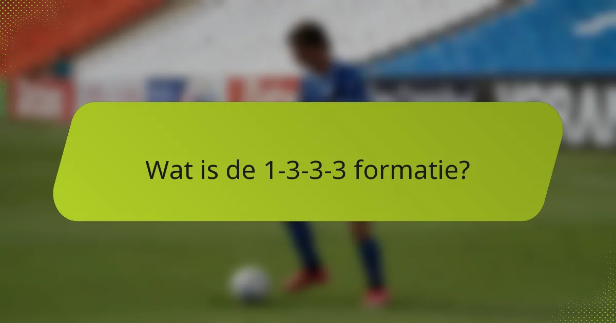 Wat is de 1-3-3-3 formatie?