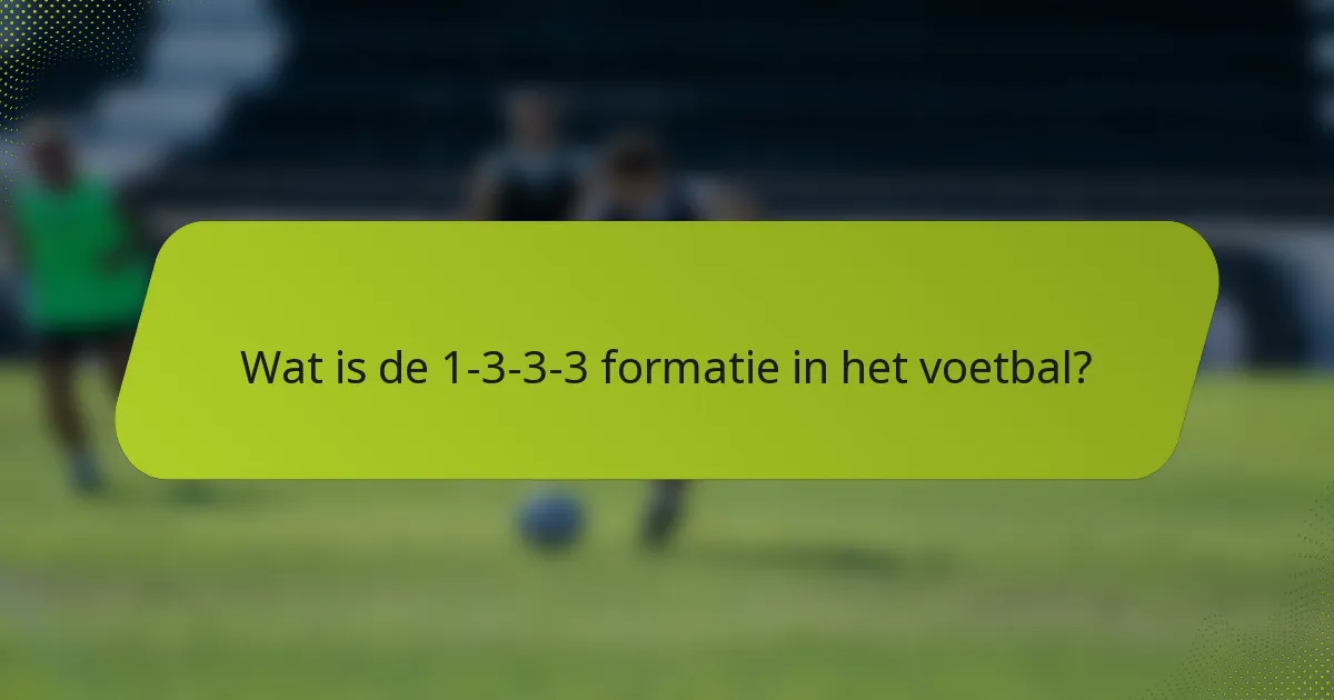 Wat is de 1-3-3-3 formatie in het voetbal?