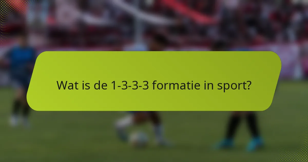Wat is de 1-3-3-3 formatie in sport?