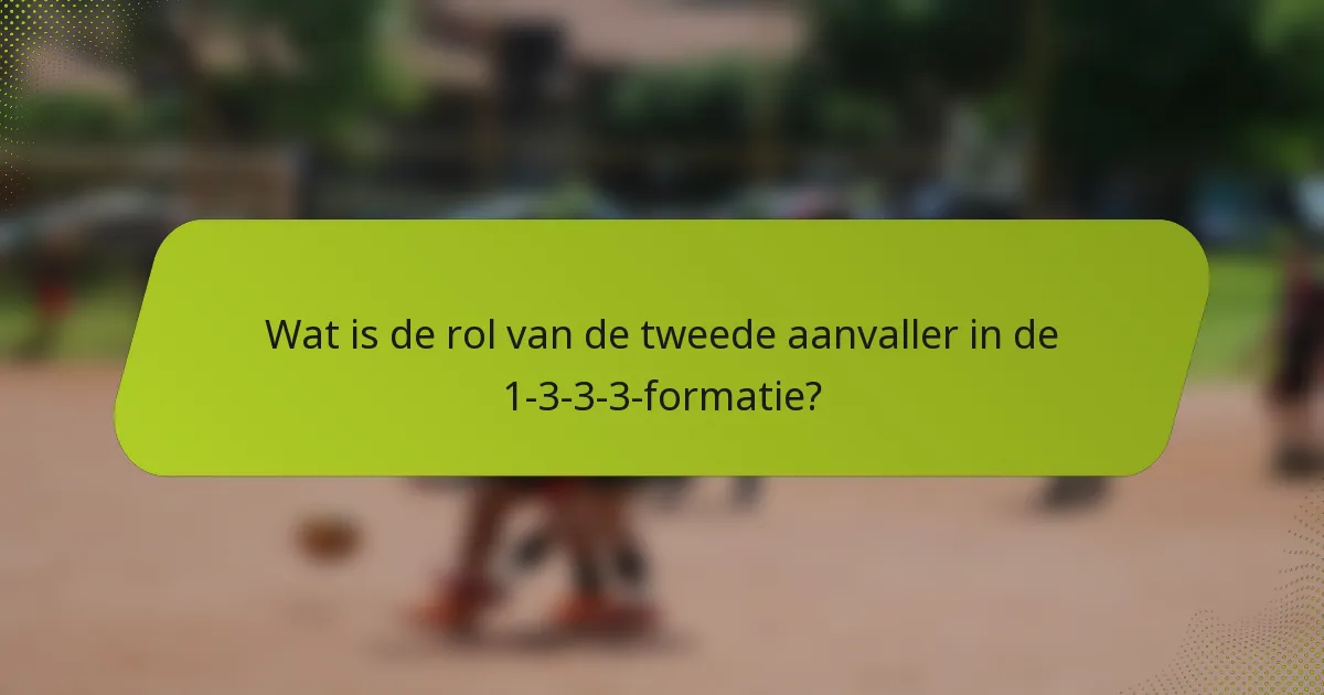 Wat is de rol van de tweede aanvaller in de 1-3-3-3-formatie?