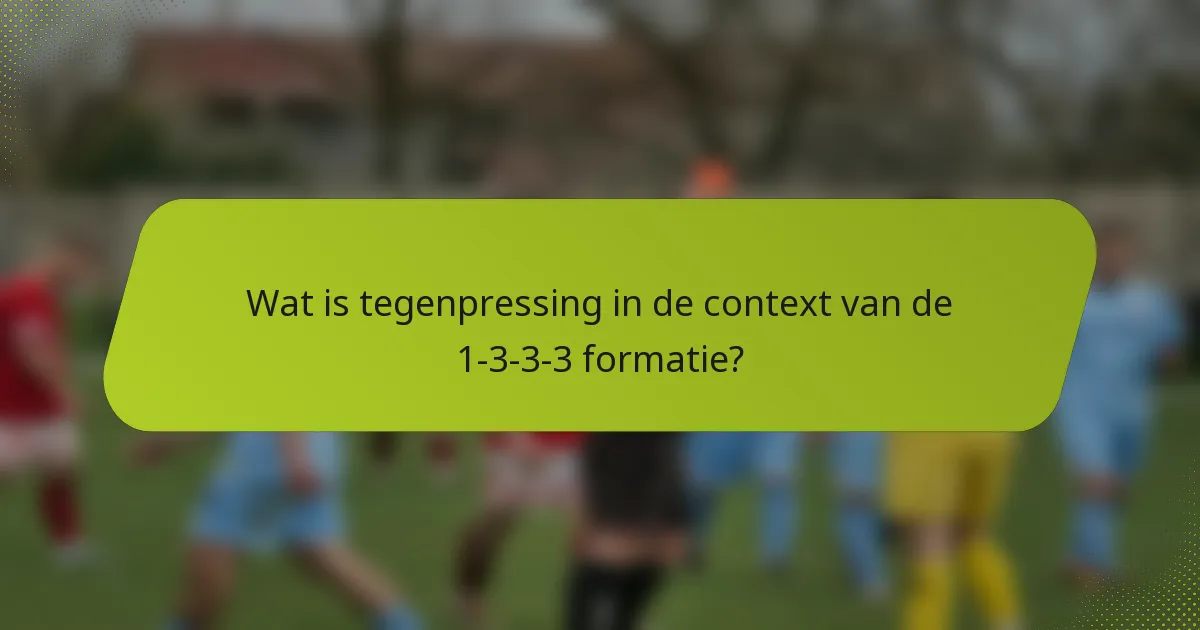 Wat is tegenpressing in de context van de 1-3-3-3 formatie?