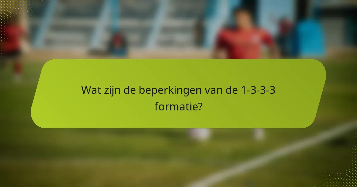 Wat zijn de beperkingen van de 1-3-3-3 formatie?